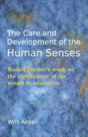 Книга Care and Development of the Human Senses Willi Aeppli