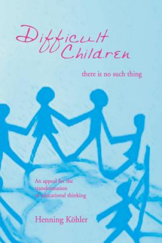 Kniha Difficult Children: There Is No Such Thing Henning Kohler