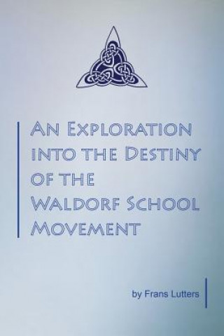 Kniha Exploration into the Destiny of the Waldorf School Movement Frans Lutters