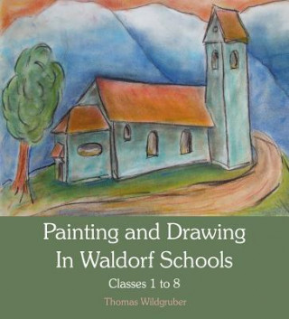 Carte Painting and Drawing in Waldorf Schools Thomas Wildgruber