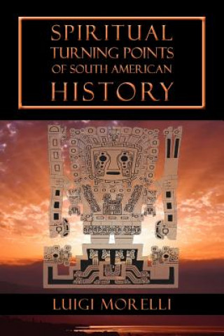 Kniha Spiritual Turning Points of South American History Luigi Morelli