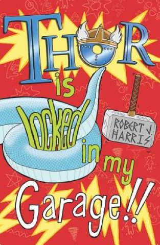 Könyv Thor Is Locked In My Garage! Robert J. Harris