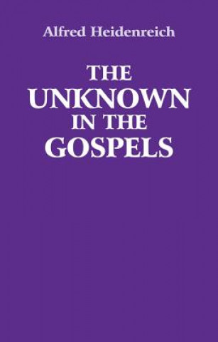 Książka Unknown in the Gospels Alfred Heidenreich