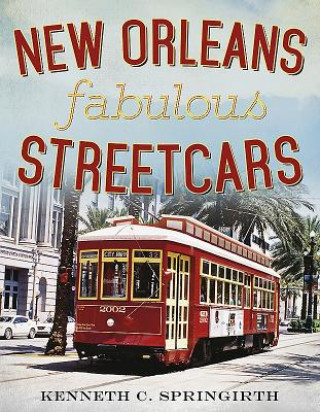 Książka New Orleans Fabulous Streetcars Kenneth C Springirth