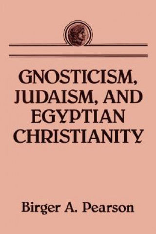 Książka Gnosticism, Judaism, and Egyptian Christianity Birger A Pearson