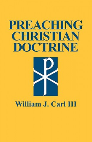 Carte Preaching Christian Doctrine William J Carl