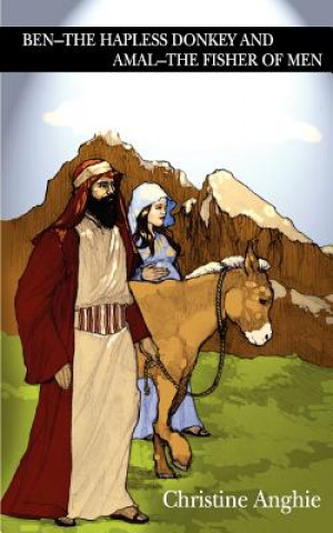 Livre Ben - The Hapless Donkey and Amal - The Fisher of Men Christine Anghie