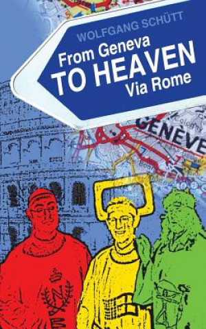 Könyv From Geneva to Heaven Via Rome Wolfgang Schutt