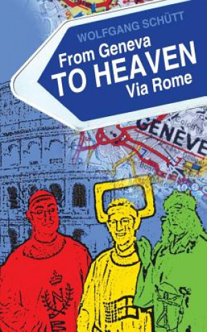 Книга From Geneva to Heaven Via Rome Wolfgang Schutt