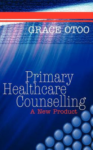 Knjiga Primary Healthcare Counselling Grace Otoo