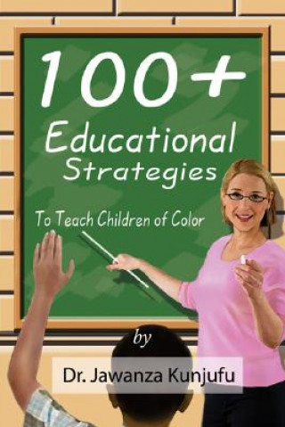 Könyv 100+ Educational Strategies to Teach Children of Color Jawanza Kunjufu
