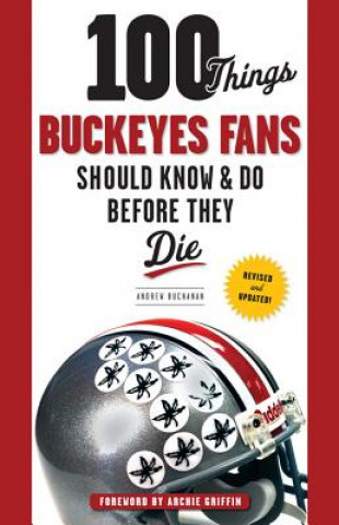 Книга 100 Things Buckeyes Fans Should Know & Do Before They Die Andy Buchanan