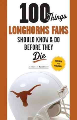 Knjiga 100 Things Longhorns Fans Should Know & Do Before They Die Jenna McEachern