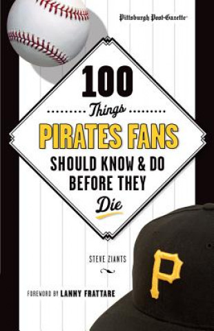 Livre 100 Things Pirates Fans Should Know & Do Before They Die Steve Ziants