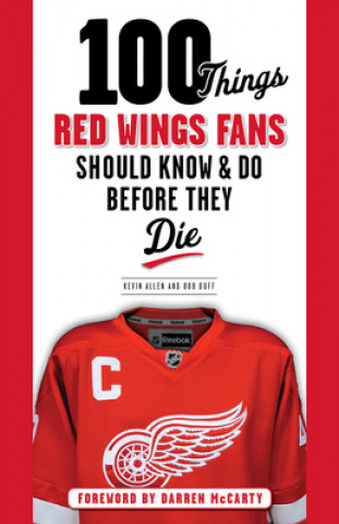 Kniha 100 Things Red Wings Fans Should Know & Do Before They Die Bob Duff