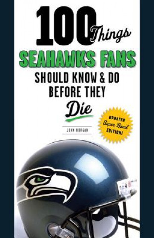 Książka 100 Things Seahawks Fans Should Know & Do Before They Die John Morgan