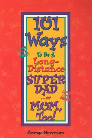 Könyv 101 Ways to be a Long-Distance Super-Dad ...or Mom, Too! George Newman