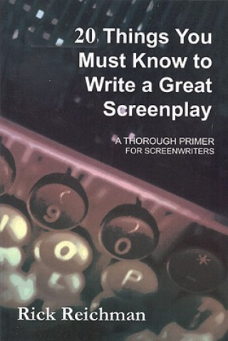 Kniha 20 Things You Must Know to Write a Great Screenplay Rick Reichman