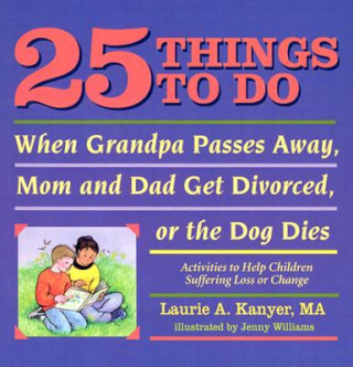 Carte 25 Things to Do When Grandpa Passes Away, Mom and Dad Get Divorced, or the Dog Dies Kanyer