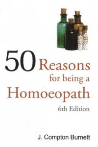 Kniha 50 Reasons for Being a Homoepath J. Compton Burnett