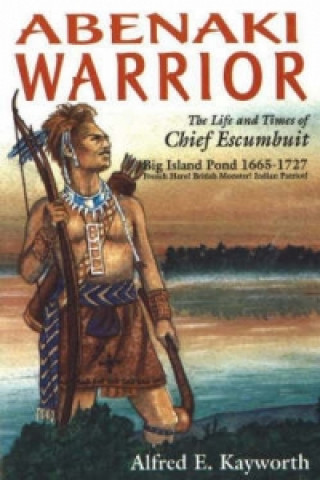 Kniha Abenaki Warrior Alfred E. Kayworth