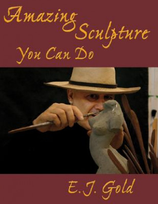Книга Amazing Sculpture You Can Do E. J. Gold