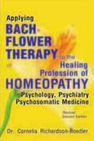 Könyv Applying Bach Flower Therapy to the Healing Profession of Homoeopathy Dr Cornelia Richardson-Boedler