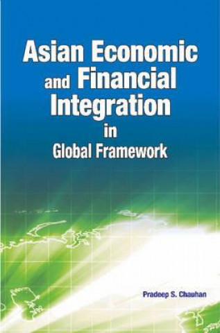 Kniha Asian Economic & Financial Integration in Global Framework Pradeep S. Chauhan