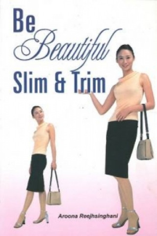 Kniha Be Beautiful Slim & Trim Aroona Reejhsinghani