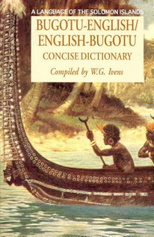 Carte Bugotu-English/English-Bogutu Concise Dictionary: A Language of the Solomon Islands Walter G. Ivens