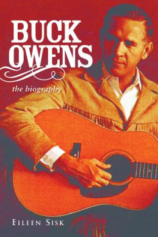 Kniha Buck Owens: the Biography Eileen Sisk