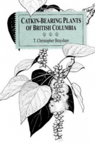 Carte Catkin-Bearing Plants of British Columbia T.Christopher Brayshaw