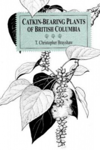 Livre Catkin-Bearing Plants of British Columbia T.Christopher Brayshaw