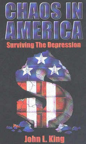 Könyv Chaos in America Surviving the Depression John L King