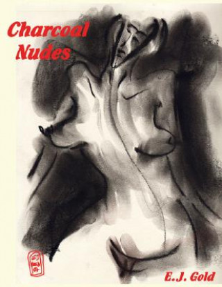 Könyv Charcoal Nudes E. J. Gold