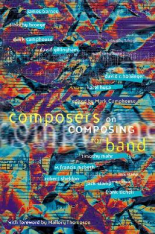 Kniha Composers on Composing for Band, Volume 1 Mark Camphouse