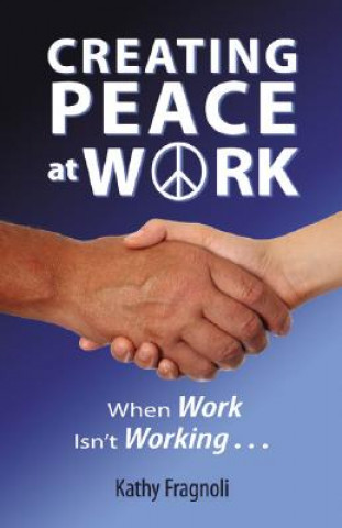 Книга Creating Peace at Work Kathy Fragnoli