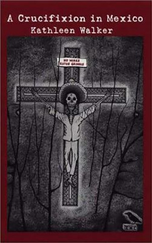 Book Crucifixion in Mexico Kathleen Walker