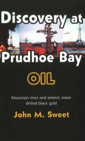 Könyv Discovery at Prudhoe Bay Oil John M. Sweet