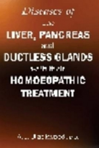 Książka Diseases of the Liver & Pancreas & Ductless Glands with Their Homoeopathic Treatment A. L. Blackwood