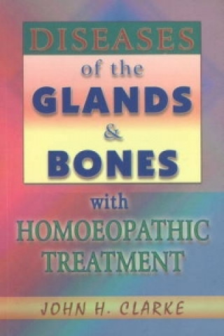 Livre Diseases of the Glands & Bones with Homoeopathic Treatment John Henry Clarke