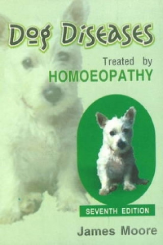 Könyv Dog Diseases Treated by Homoeopathy James Moore