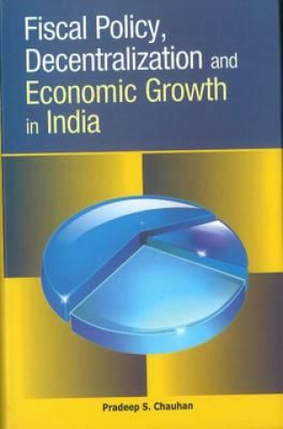 Kniha Fiscal Policy, Decentralization & Economic Growth in India Pradeep S. Chauhan