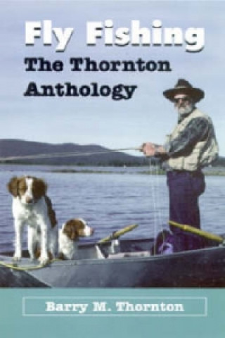 Kniha Fly Fishing - Thornton Anthology Barry M. Thornton