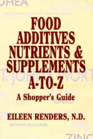 Kniha Food Additives Nutrients & Supplements A-To-Z Eileen Renders