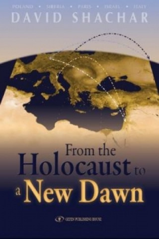 Kniha From the Holocaust to a New Dawn David Shachar