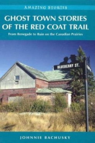 Carte Ghost Town Stories of the Red Coat Trail Johnnie Bachusky