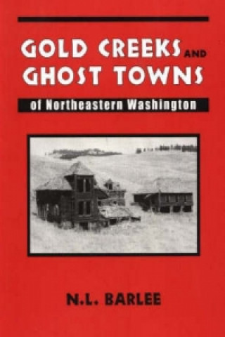 Kniha Gold Creeks & Ghost Towns of Northeast Washington N.L. Barlee