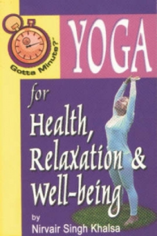 Carte Gotta Minute? Yoga For Health and Relaxation Nirvair Singh Khalsa