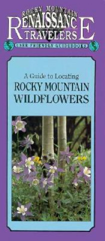 Carte Guide to Locating Rocky Mountain Wildflowers Panayoti Kelaidis